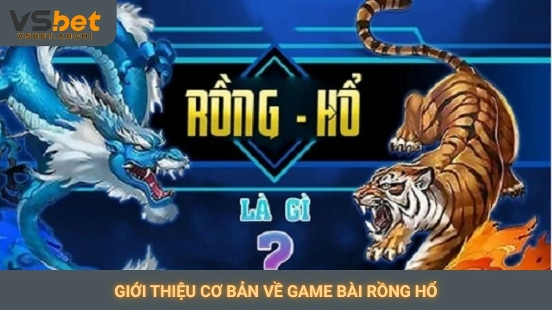 Giới thiệu cơ bản về game bài Rồng Hổ